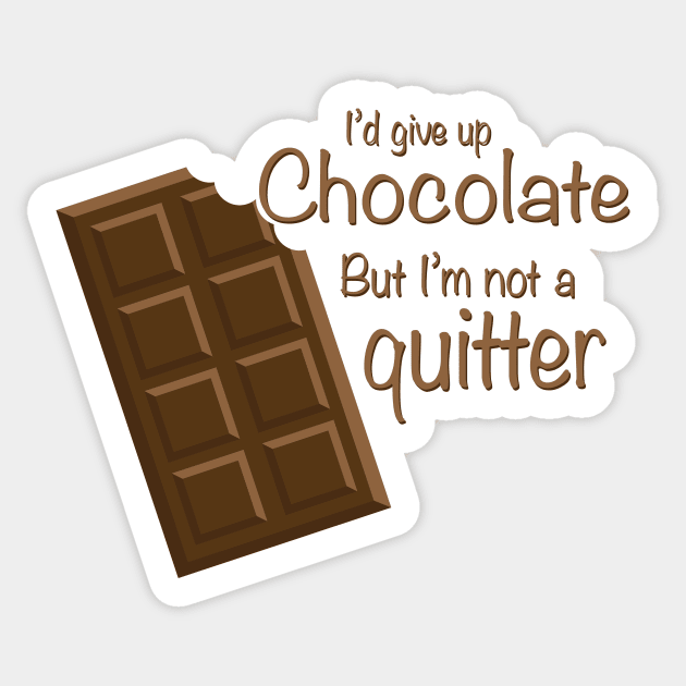 I'd give up Chocolate but i'm not a quitter Sticker by AmazingArtMandi